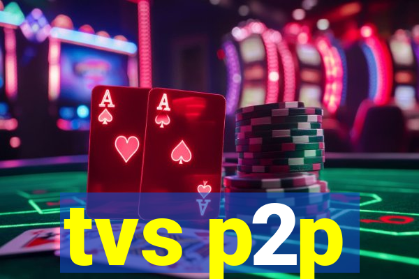 tvs p2p